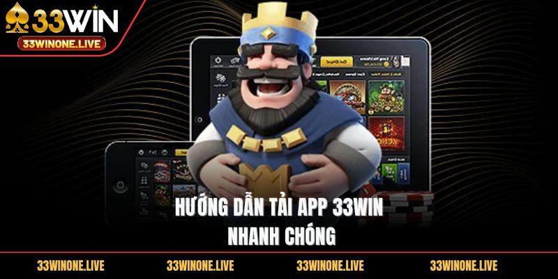 33win 56 Hướng dẫn tải app 33win nhanh chóng