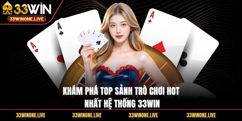 33win 53 Khám phá TOP sảnh trò chơi HOT nhất hệ thống 33WIN