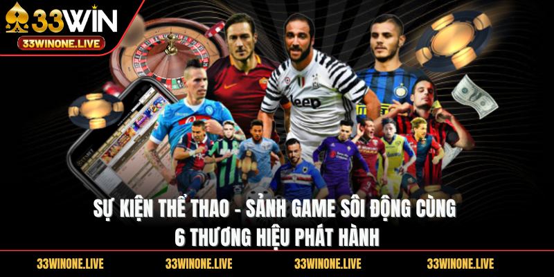 33win 54 Sự kiện thể thao - Sảnh game sôi động cùng 6 thương hiệu phát hành